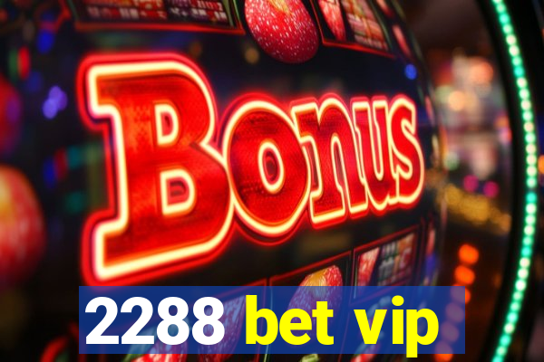 2288 bet vip